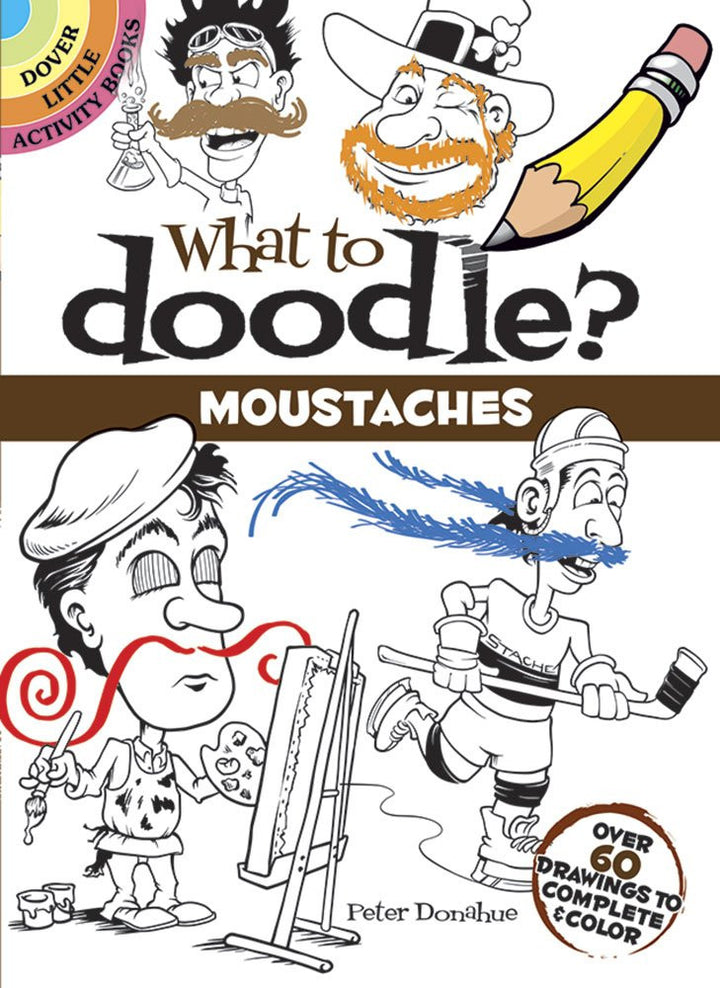 What to Doodle? Moustaches: Over 60 Drawings to Complete & Color (Dover Little Activity Books