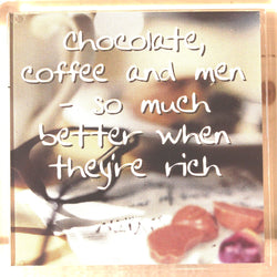 Sentiments Magnet- Chocolate, Coffee and Men so Much Better When They Are Rich.