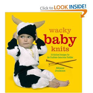 Wacky Baby Knits: 20 Knitted Designs for the Fashion-conscious Toddler