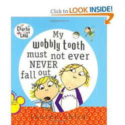 Charlie and Lola: My Wobbly Tooth Must Not Ever Never Fall Out
