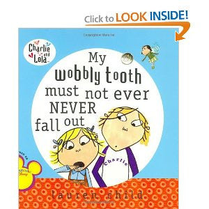 Charlie and Lola: My Wobbly Tooth Must Not Ever Never Fall Out