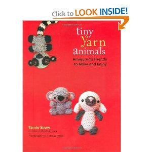 Tiny Yarn Animals: Amigurumi Friends to Make and Enjoy