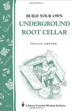 Build Your Own Underground Root Cellar: Storey Country Wisdom Bulletin A-76